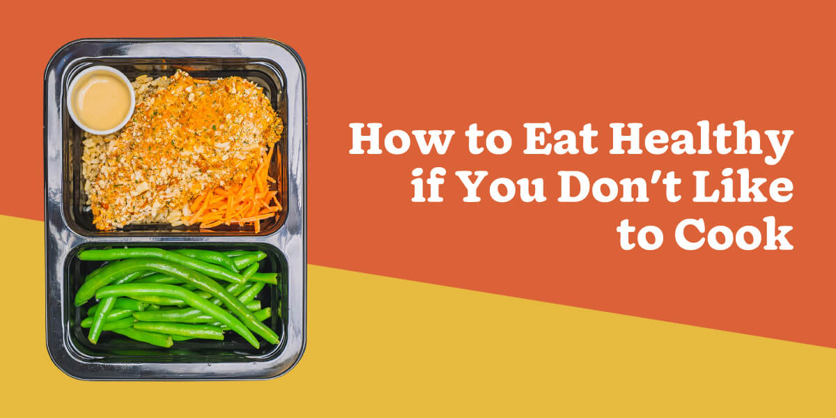 How to Eat Healthy if You Don't Like to Cook
